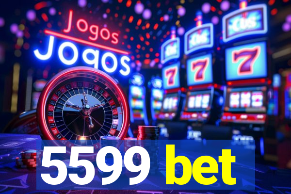 5599 bet